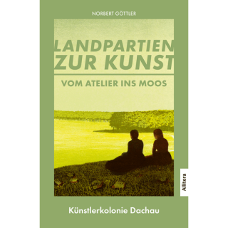 Vom Atelier ins Moos. Landpartien zur Kunst. Künstlerkolonie Dachau.