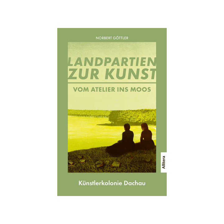 Vom Atelier ins Moos. Landpartien zur Kunst. Künstlerkolonie Dachau.
