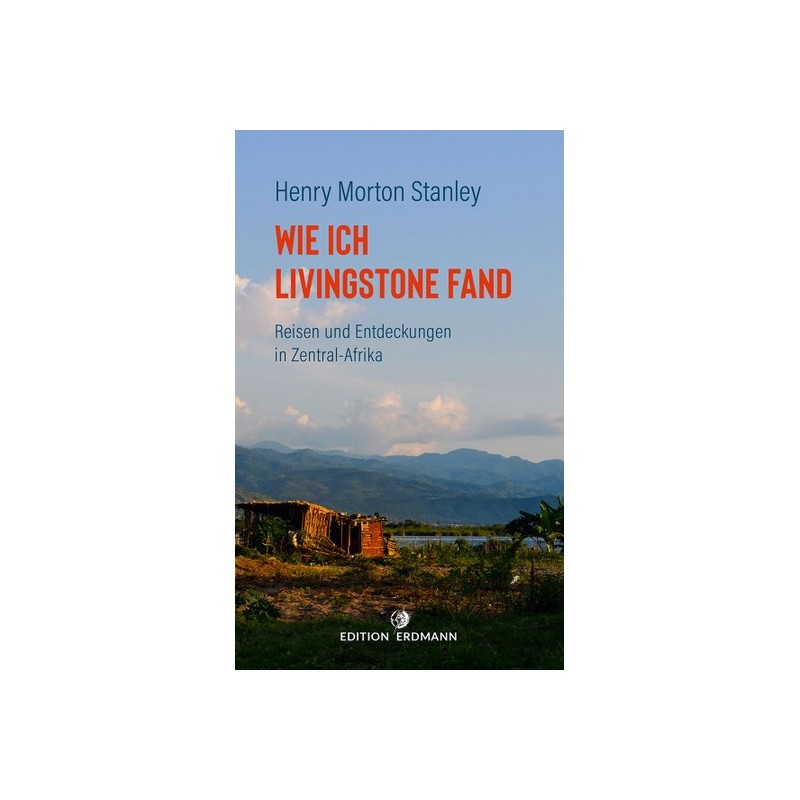 Wie ich Livingstone fand. Reisen und Entdeckungen in Zentral-Afrika.