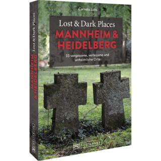 Lost & Dark Places Mannheim und Heidelberg.