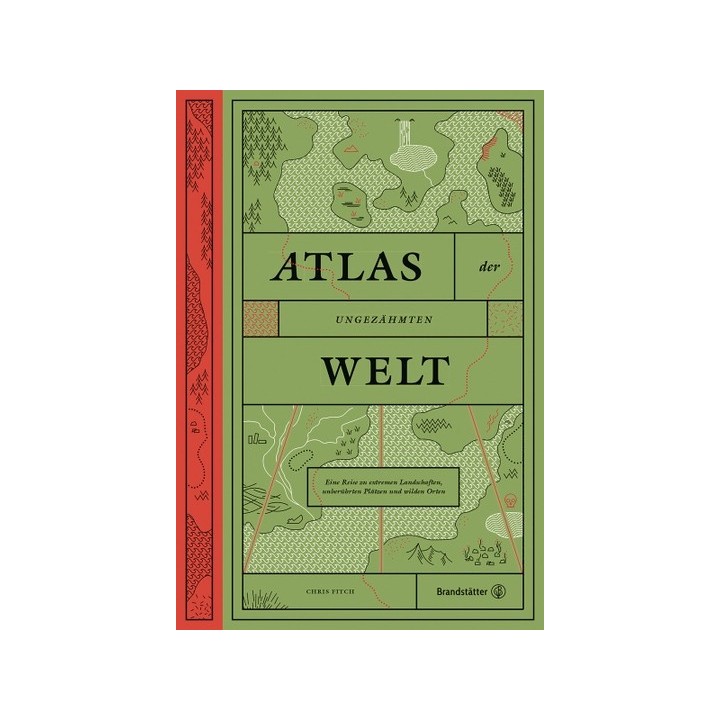 Atlas der ungezähmten Welt. Eine Reise zu extremen Landschaften, unberührten Plätzen und wilden Orten.