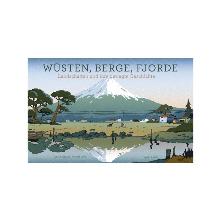 Wüsten, Berge, Fjorde. Landschaften und ihre bewegte Geschichte.