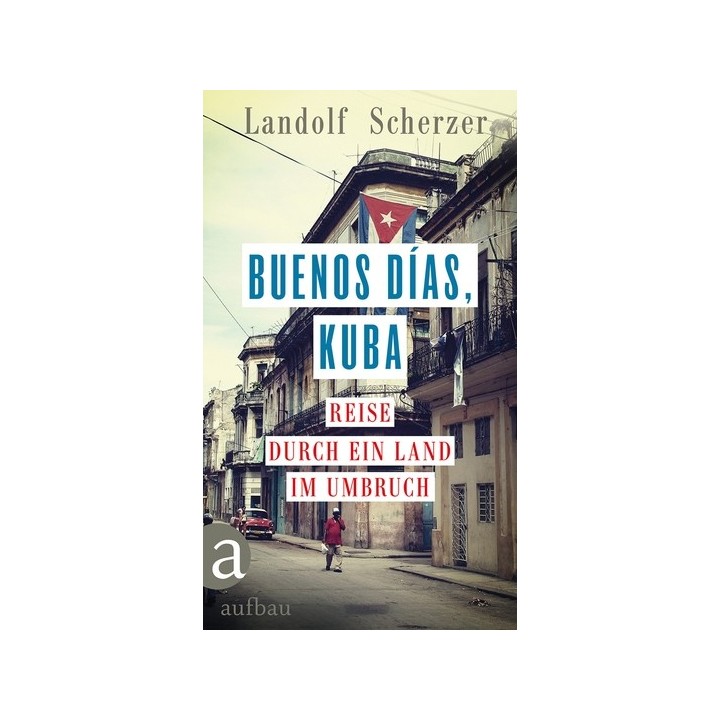 Buenos días, Kuba. Reise durch ein Land im Umbruch.