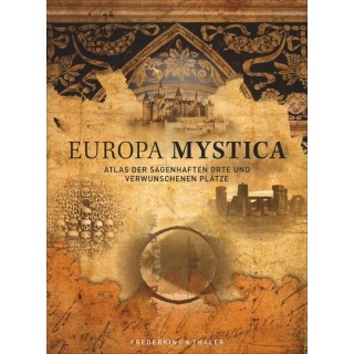 Europa Mystica. Atlas der sagenhaften Orte und verwunschenen Plätze.