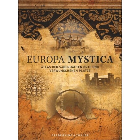 Europa Mystica. Atlas der sagenhaften Orte und verwunschenen Plätze.