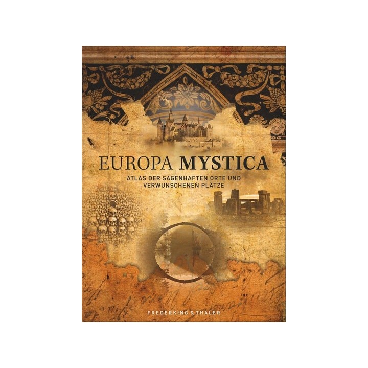 Europa Mystica. Atlas der sagenhaften Orte und verwunschenen Plätze.