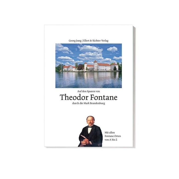 Auf den Spuren von Theodor Fontane durch die Mark Brandenburg. Mit allen Fontane-Orten von A bis Z.