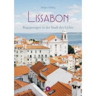 Lissabon. Begegnungen in der Stadt des Lichts.