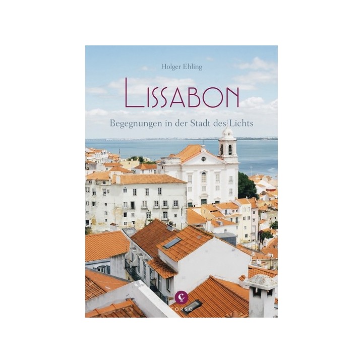 Lissabon. Begegnungen in der Stadt des Lichts.