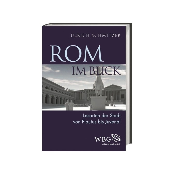 Rom im Blick. Lesarten der Stadt von Plautus bis Juvenal.