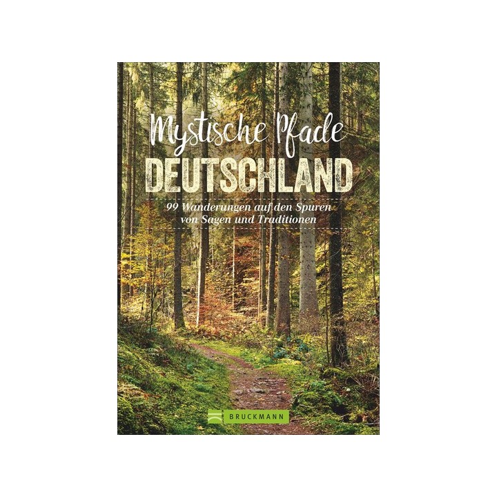 Mystische Pfade Deutschland. 99 Wanderungen auf den Spuren von Sagen und Traditionen.