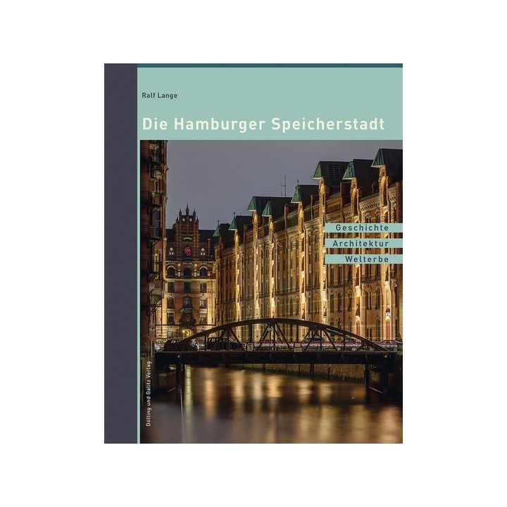 Die Hamburger Speicherstadt. Geschichte, Architektur, Welterbe.