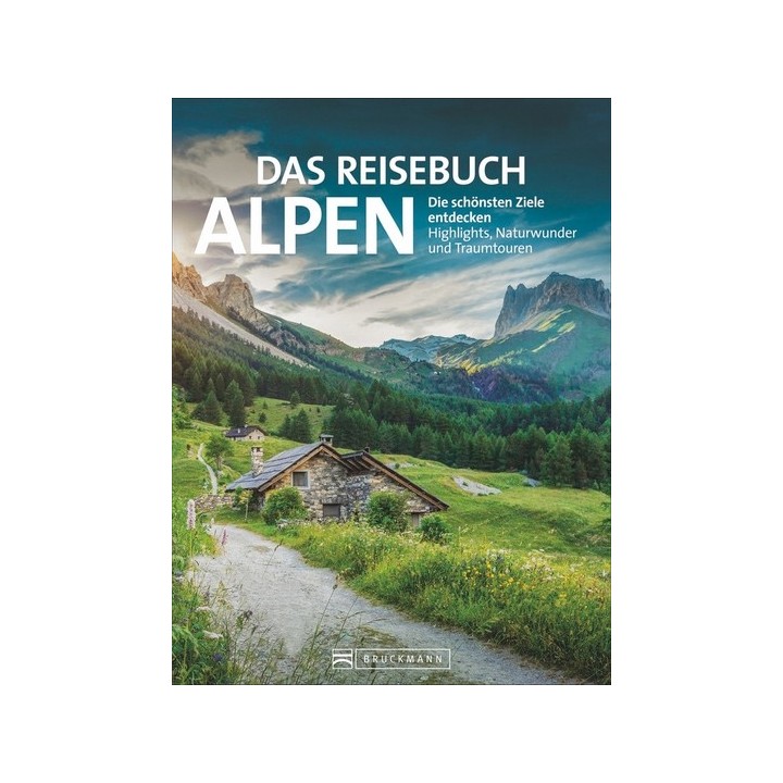 Das Reisebuch Alpen. Die schönsten Ziele entdecken. Highlights, Naturwunder und Traumtouren.