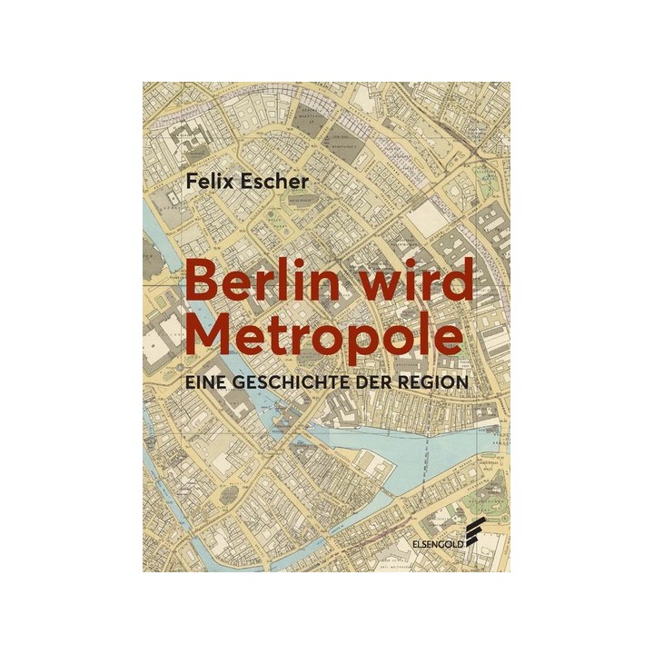 Berlin wird Metropole. Eine Geschichte der Region.