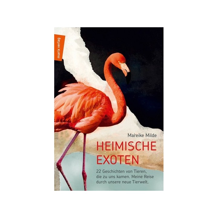 Heimische Exoten. 22 Geschichten von Tieren, die zu uns kamen. Eine Reise durch unsere neue Tierwelt.