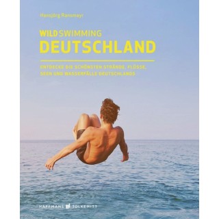 Wild Swimming Deutschland. Entdecke die aufregendsten Seen, Flüsse, Wasserfälle und Strände Deutschlands.