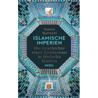 Islamische Imperien. Die Geschichte einer Zivilisation in fünfzehn Städten.