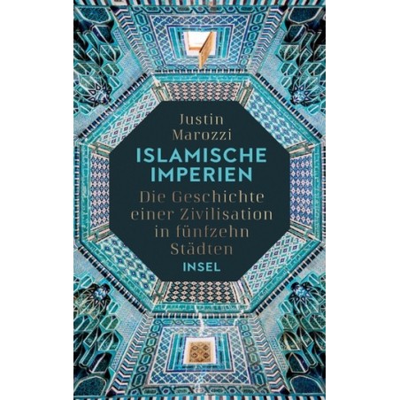 Islamische Imperien. Die Geschichte einer Zivilisation in fünfzehn Städten.