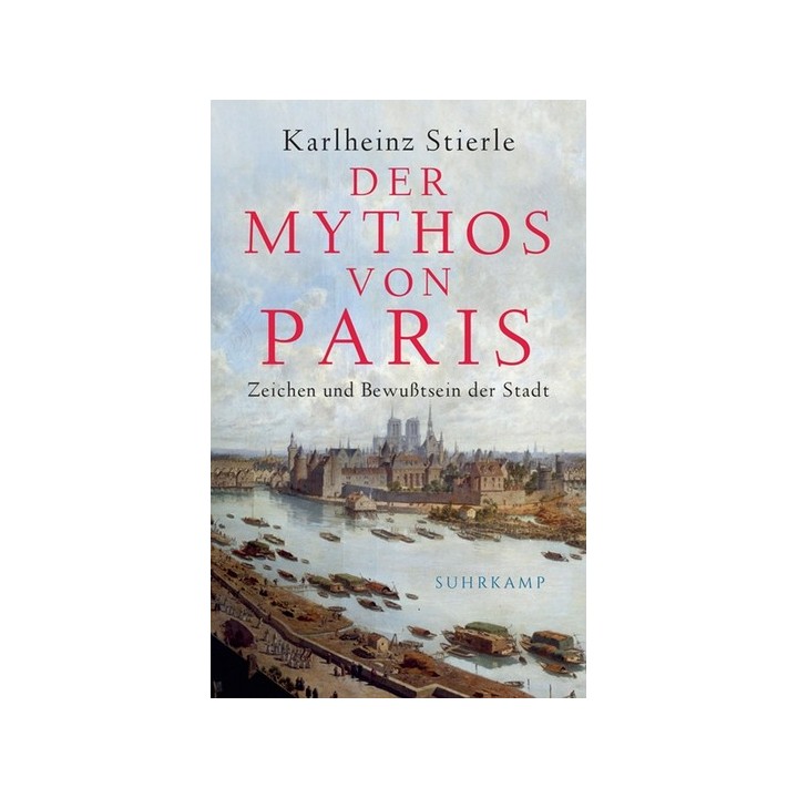 Der Mythos von Paris. Zeichen und Bewusstsein der Stadt.