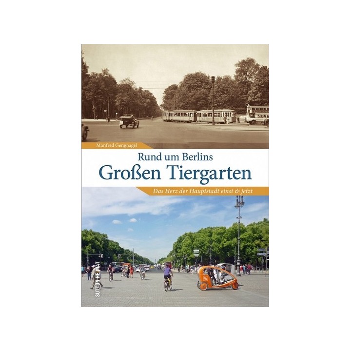 Rund um Berlins Großen Tiergarten. Das Herz der Hauptstadt einst und jetzt.