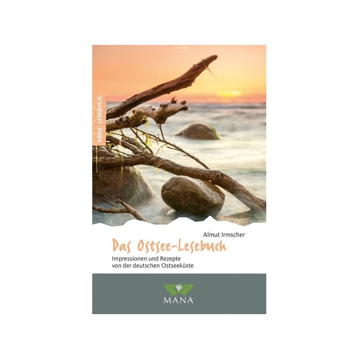 Das Ostsee-Lesebuch. Impressionen und Rezepte von der deutschen Ostseeküste.
