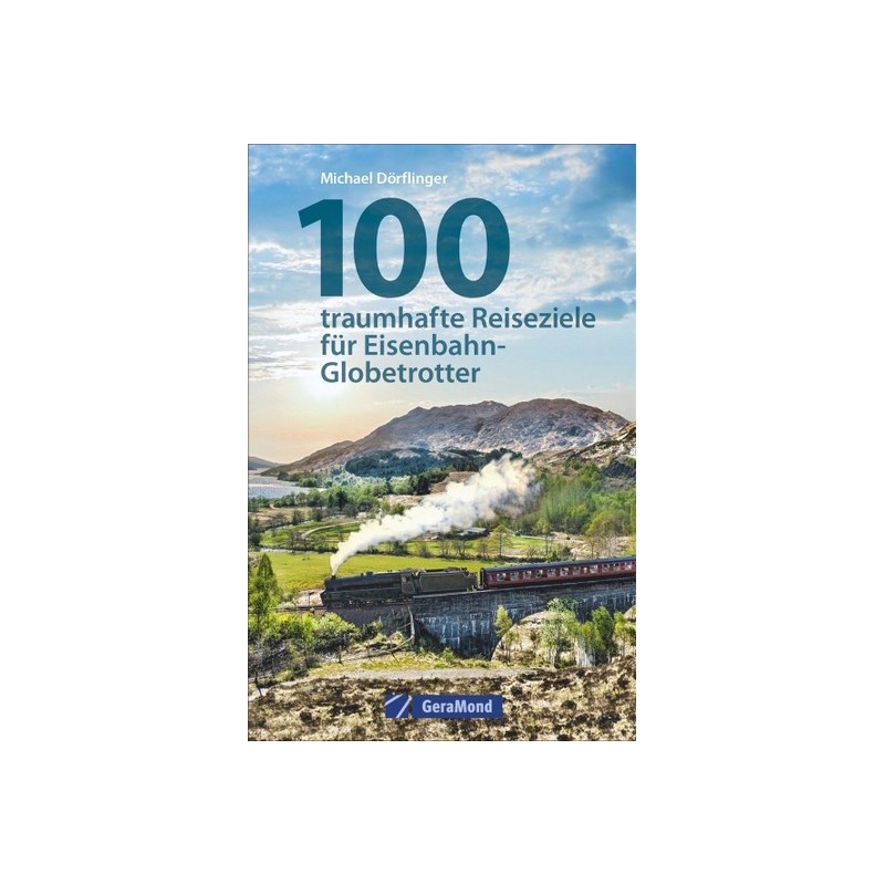 100 traumhafte Reiseziele für Eisenbahn-Globetrotter.