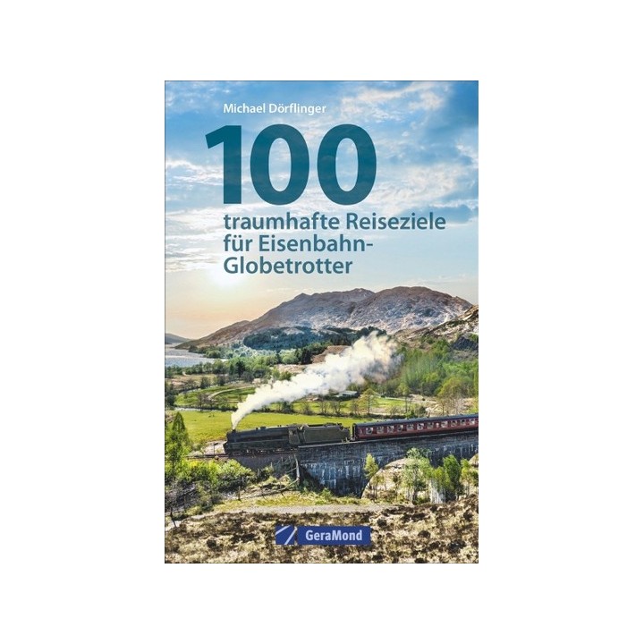 100 traumhafte Reiseziele für Eisenbahn-Globetrotter.