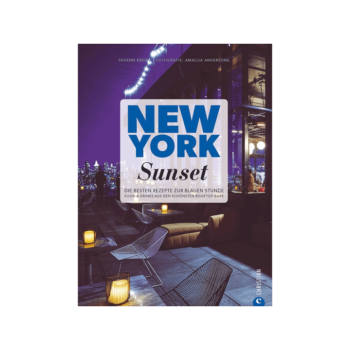 New York Sunset. Die besten Rezepte zur blauen Stunde. Food & Drinks aus den schönsten Rooftop-Bars.
