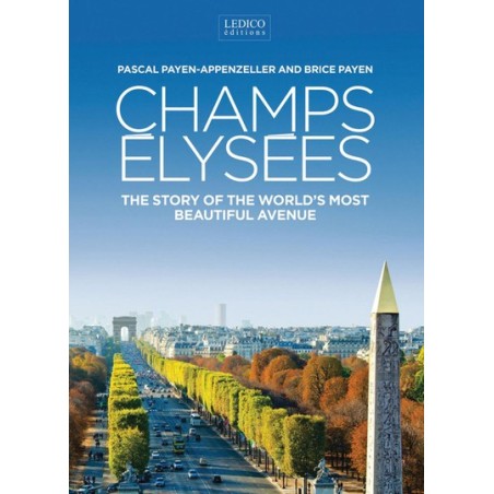 Champs Elysées. The Story of the World’s most beautiful Avenue.