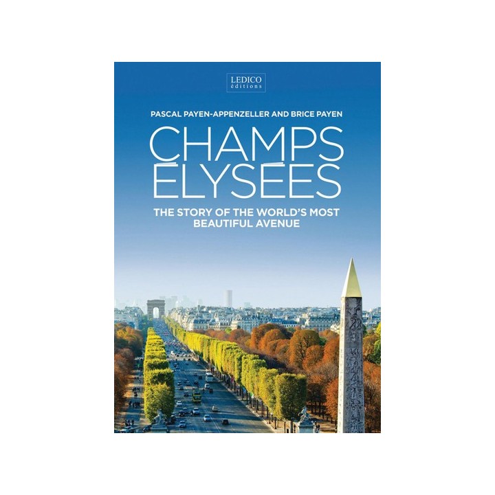 Champs Elysées. The Story of the World’s most beautiful Avenue.