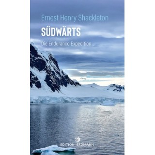 Ernest Henry Shackleton. Südwärts. Die Endurance Expedition.