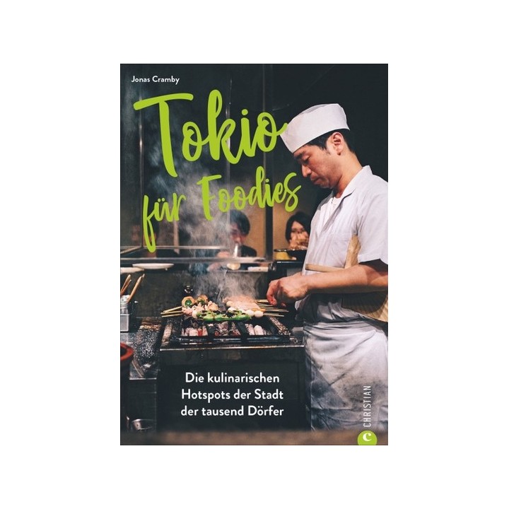 Tokio für Foodies. Die kulinarischen Hotspots der Stadt der tausend Dörfer.