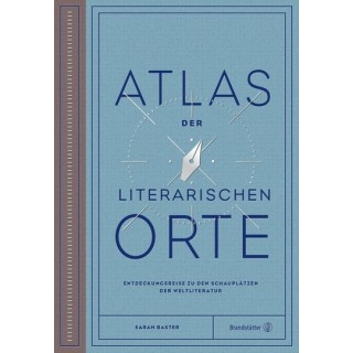 Atlas der literarischen Orte. Entdeckungsreisen zu den Schauplätzen der Weltliteratur.
