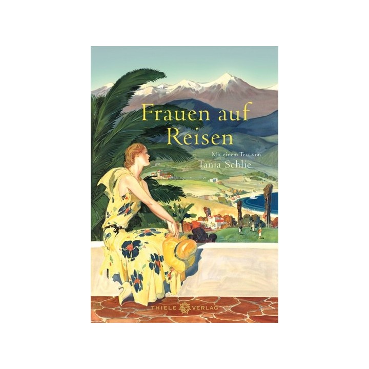 Frauen auf Reisen. Mit einem Text von Tania Schlie.