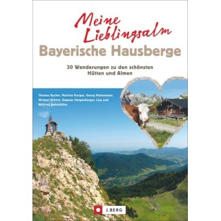 Meine Lieblings-Alm. 35 Wanderungen zu den schönsten Hütten und Almen der Bayerischen Alpen.
