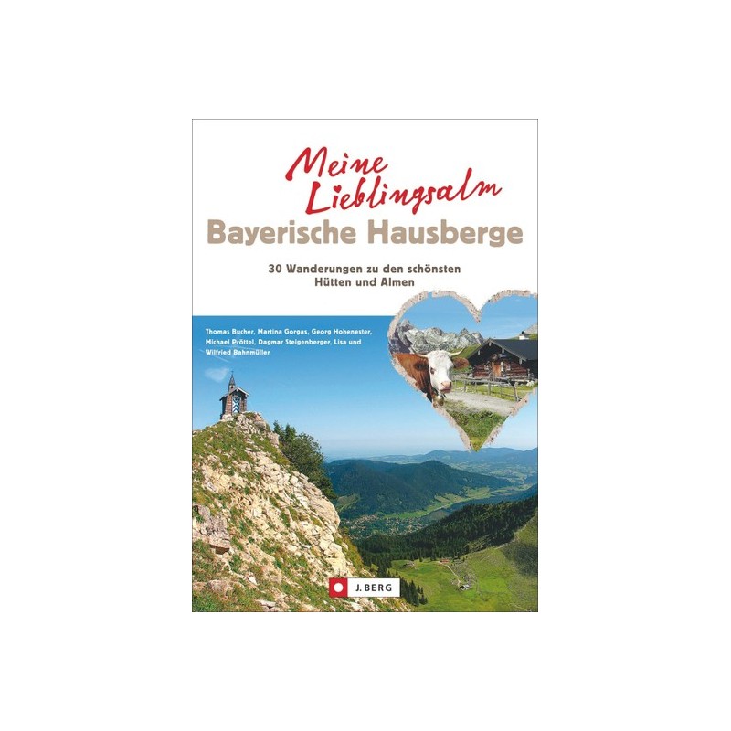 Meine Lieblings-Alm. 35 Wanderungen zu den schönsten Hütten und Almen der Bayerischen Alpen.