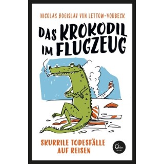 Das Krokodil im Flugzeug. Skurrile Todesfälle auf Reisen.