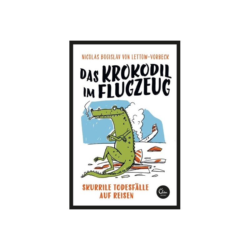 Das Krokodil im Flugzeug. Skurrile Todesfälle auf Reisen.