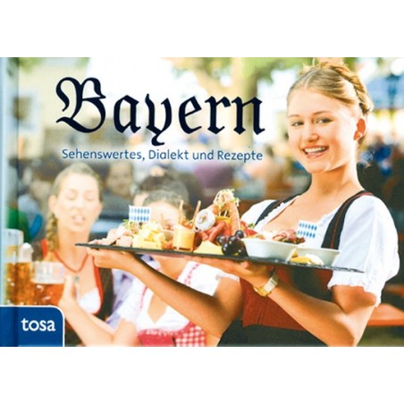 Bayern - Sehenswertes, Dialekt und Rezepte