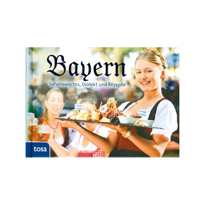 Bayern - Sehenswertes, Dialekt und Rezepte