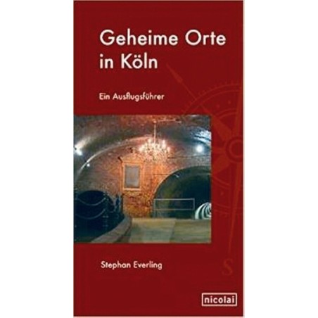 Geheime Orte in Köln - Ein Ausflugsführer