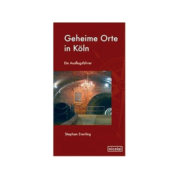 Geheime Orte in Köln - Ein Ausflugsführer