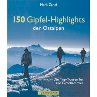 150 Gipfel-Highlights der Ostalpen. Die Top-Touren für alle Gipfelsammler.