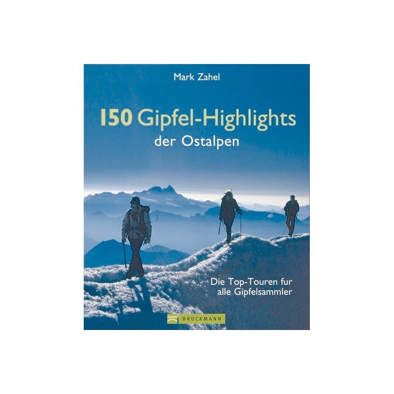 150 Gipfel-Highlights der Ostalpen. Die Top-Touren für alle Gipfelsammler.