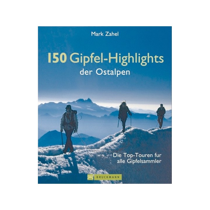 150 Gipfel-Highlights der Ostalpen. Die Top-Touren für alle Gipfelsammler.