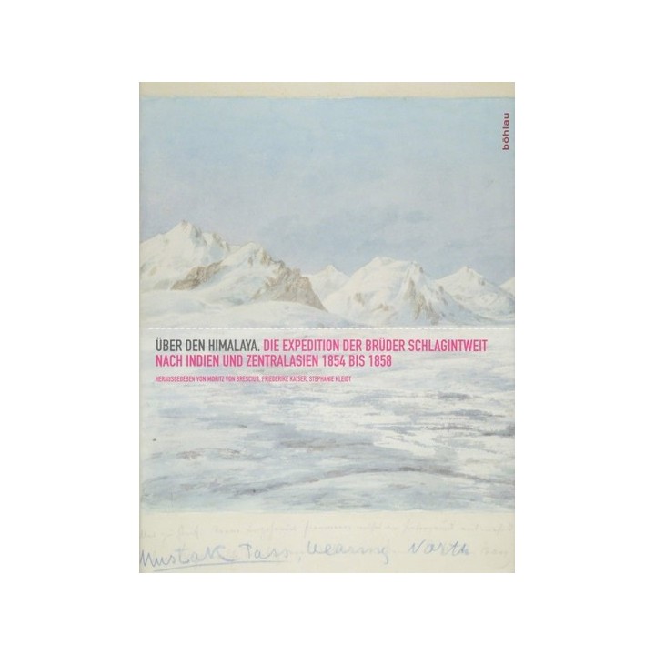 Über den Himalaya. Die Expedition der Brüder Schlagintweit nach Indien und Zentralasien 1854 bis 1858