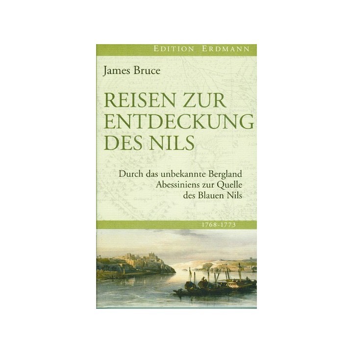 Reisen zur Entdeckung des Nils - Durch das unbekannte Bergland zur Quelle des Blauen Nils 1768-1773