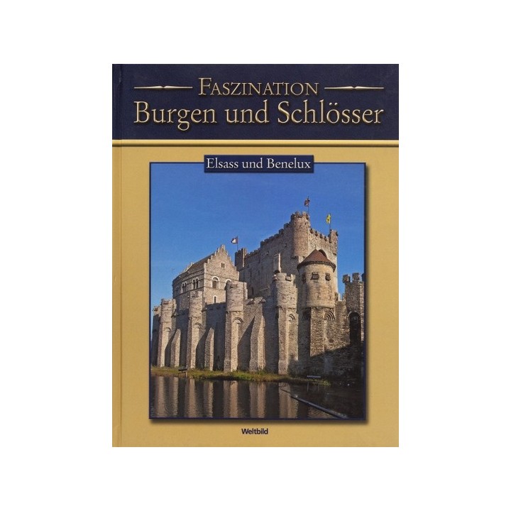 Faszination Burgen und Schlösser. Elsass und Benelux.