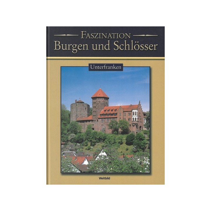 Faszination Burgen und Schlösser. Unterfranken.
