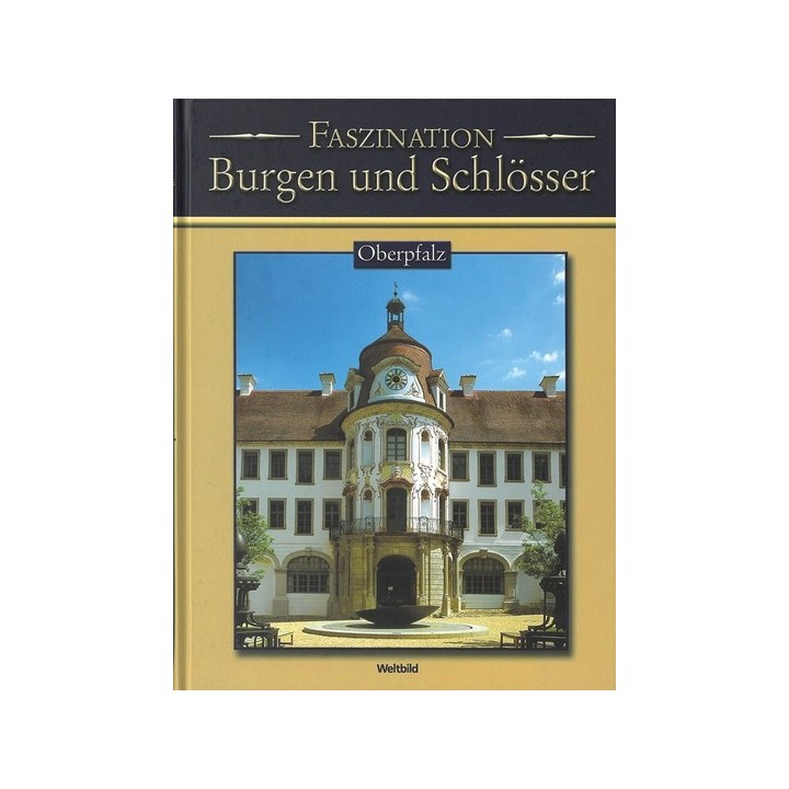 Faszination Burgen und Schlösser. Oberpfalz.